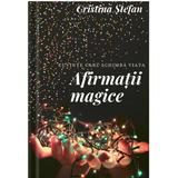 Afirmatii magice - Cristina Stefan, editura Cristina Stefan