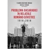 Problema Basarabiei in relatiile romano-sovietice 1918-2018 - Florinâ€‘Razvan Mihai, Vasile Buga, editura Litera