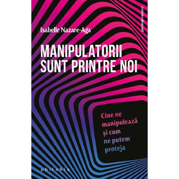 Manipulatorii sunt printre noi - Isabelle Nazare-Aga, editura Philobia
