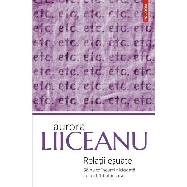 Relatii esuate. Sa nu te incurci niciodata cu un barbat insurat - Aurora Liiceanu, editura Polirom