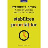 Stabilirea prioritatilor - Stephen R. Covey, A. Roger Merrill, Rebecca R. Merrill, editura Litera