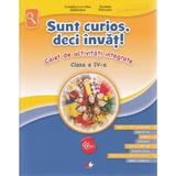 Sunt curios, deci invat! Caiet de activitati integrate - Clasa 4 - Camelia Leontina Balanescu, editura Litera