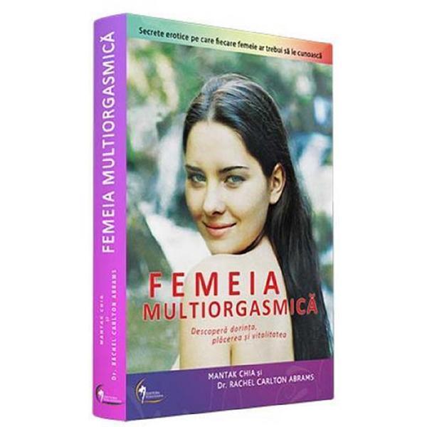 Femeia multiorgasmica - mantak chia, rachel c. abrams, editura venusiana