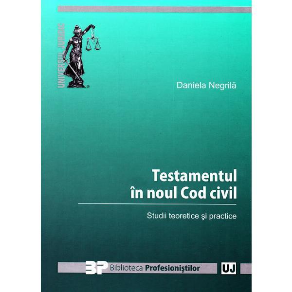 Testamentul in noul cod civil - daniela negrila, editura universul juridic