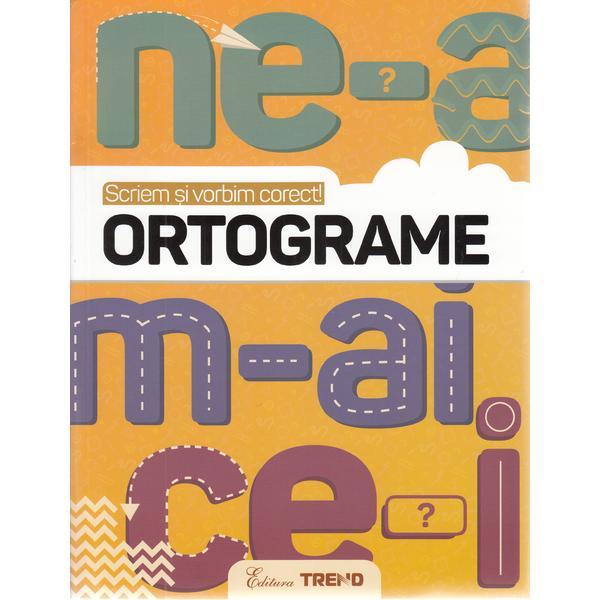 Ortograme - scriem si vorbim corect!, editura trend