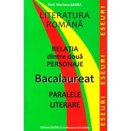 Relatia dintre doua personaje. bacalaureat. paralele literare - mariana badea, editura badea   professional consulting