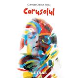 Caruselul - Gabriela Craciun Mirea, editura Letras