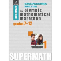 The olympic mathematical marathon grades 7-12 vol.1 - george apostolopoulos, editura cartea romaneasca