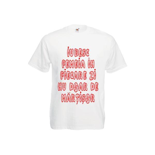 Tricou martisor mesaj iubesc femeia in fiecare zi, l