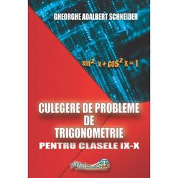 Culegere de probleme de trigonometrie - clasele 9-10 - gheorghe adalbert schneider, editura hyperion