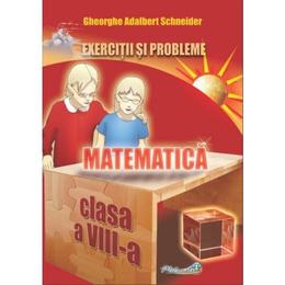 Matematica - Clasa 8 - Exercitii si probleme - Gheorghe Adalbert Schneider, editura Hyperion