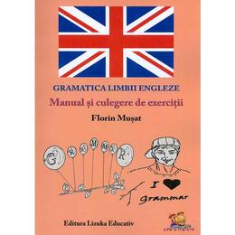 Gramatica limbii engleze. Manual si culegere de exercitii - Florin Musat, editura Lizuka Educativ