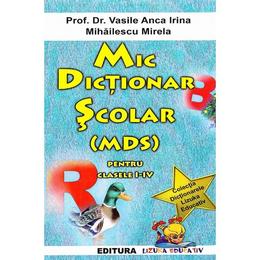 Mic Dictionar scolar pentru Clasele 1-4 - Vasile Anca Irina, Mihailescu Mirela, editura Lizuka Educativ