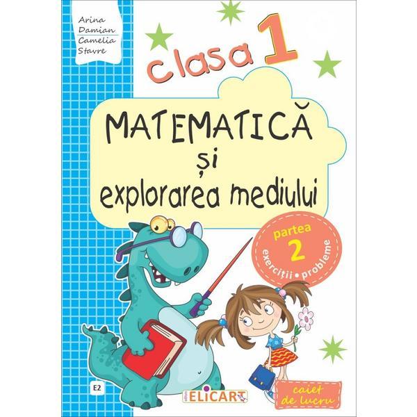 Matematica si explorarea mediului - Clasa 1. Partea 2. Varianta E2 - Caiet - Arina Damian, Camelia Stavre, editura Elicart