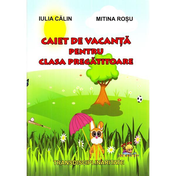 Caiet de vacanta pentru clasa pregatitoare - Iulia Calin, Mitina Rosu, editura Lizuka Educativ