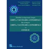 Intrebari si raspunsuri despre gripa si vaccinarea antigripala, dar si despre gripa si vaccinarea antigripala vs COVID-19, editura Medicala
