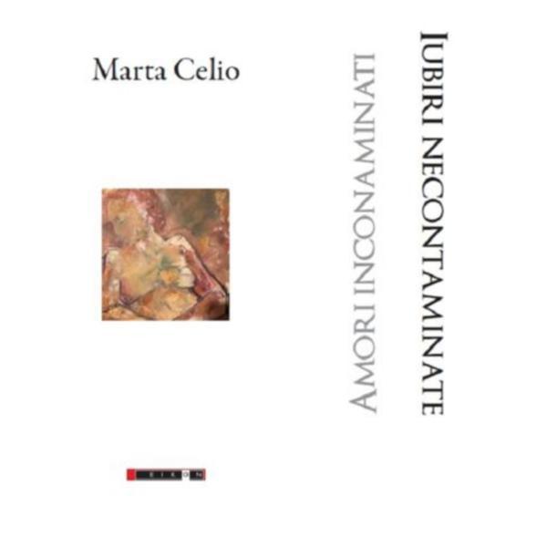 Iubiri necontaminate / amori inconaminati - Marta Celio