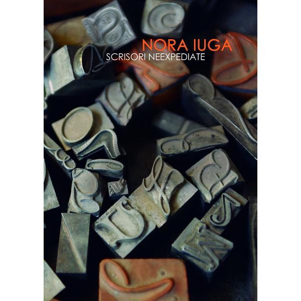 Scrisori neexpediate - Nora Iuga, editura Casa De Pariuri Literare