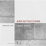 Architecture 1982-2007 - Nicolas Lupu, editura Pro Cultura