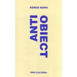 Anti-Obiect. Disolutia si dezintegrarea arhitecturii - Kengo Kuma, editura Pro Cultura