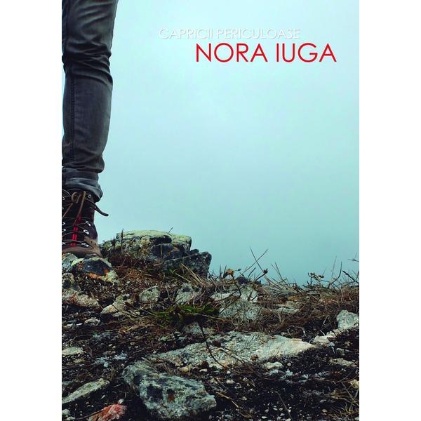Capricii periculoase - Nora Iuga, editura Casa De Pariuri Literare