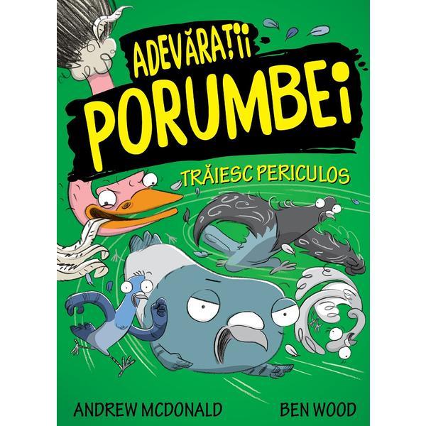 Adevaratii porumbei, vol. II Traiesc periculos autori Andrew Mcdonald Si Ben Wood, editura Publisol