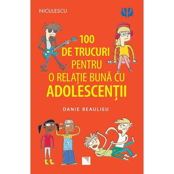 100 de trucuri pentru o relatie buna cu adolescentii - danie beaulieu, editura niculescu