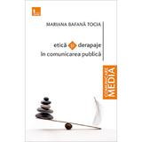 Etica si derapaje in comunicarea publica - Mariana Bafana Tocia, editura Tritonic