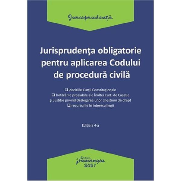 Jurisprudenta obligatorie pentru aplicarea codului de procedura civila. act. 04.01.2021, editura hamangiu
