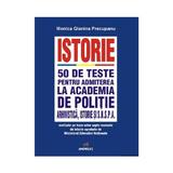 Istorie. 50 de teste pentru admiterea la Academia de Politie - Monica Gianina Precupanu, editura Andreas