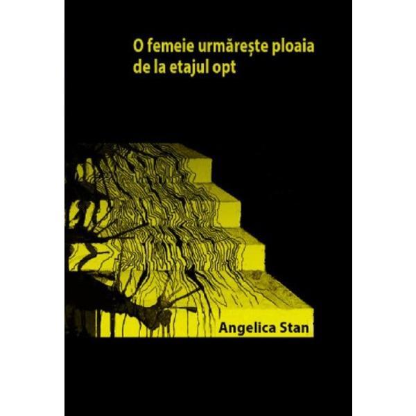 O femeie urmareste ploaia de la etajul opt - angelica stan, editura casa de pariuri literare