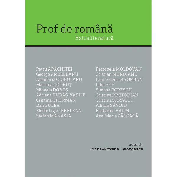 Prof de romana. extraliteratura - irina-roxana georgescu, editura casa de pariuri literare