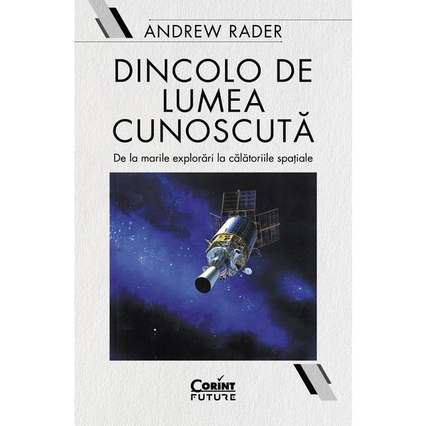 Dincolo de lumea cunoscuta - Andrew Rader, editura Corint