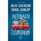 Astronautii de pe cosmodrum - Julio Cortazar, Carol Dunlop, editura Grupul Editorial Art