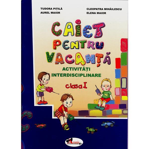 Caiet pentru vacanta cls 1 - tudora pitila, cleopatra mihailescu, aurel maior, elena maior, editura aramis