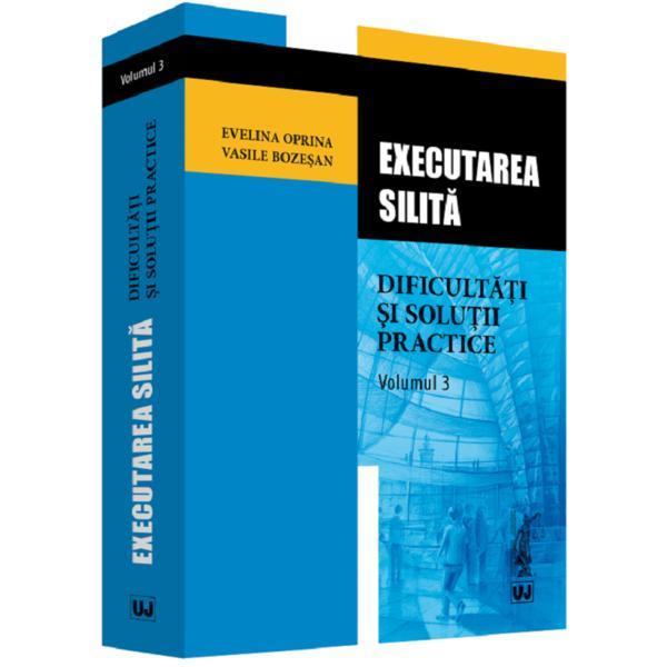 Executarea silita. Vol.3: Dificultati si solutii practice - Evelina Oprina, Vasile Bozesan, editura Universul Juridic