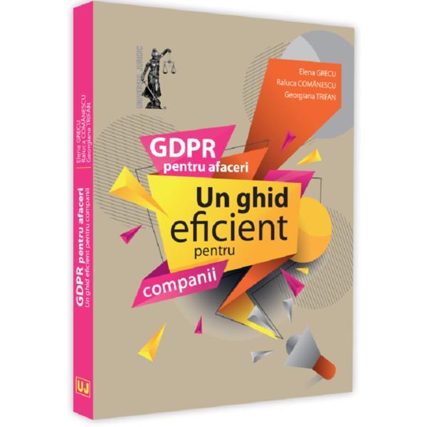 GDPR pentru afaceri. Un ghid eficient pentru companii - Elena Grecu, Raluca Comanescu, Gabriela Trifan, editura Universul Juridic