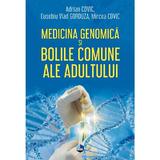 Medicina genomica si bolile comune ale adultului - Adrian Covic, Eusebiu Vlad Gorduza, Mircea Covic