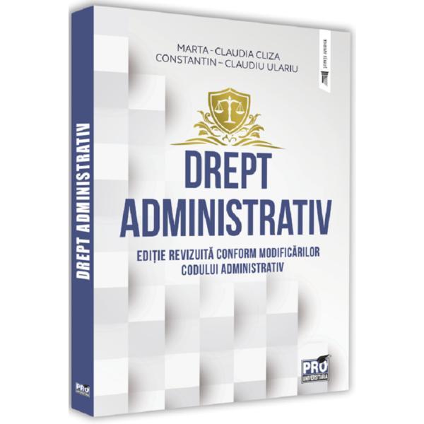 Drept administrativ - marta-claudia cliza, constatntin-claudiu ulariu, editura universul juridic