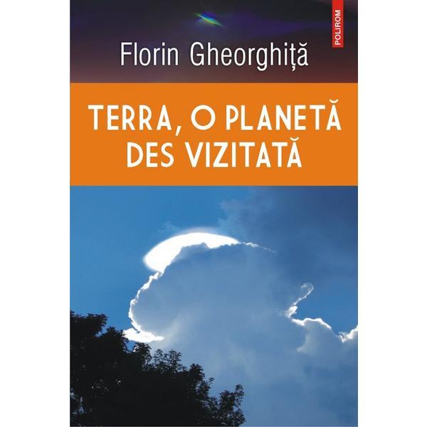 Terra, o planeta des vizitata - Florin Gheorghita, editura Polirom