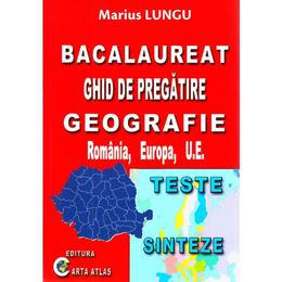 BAC Geografie. Ghid de pregatire - Marius Lungu, editura Carta Atlas