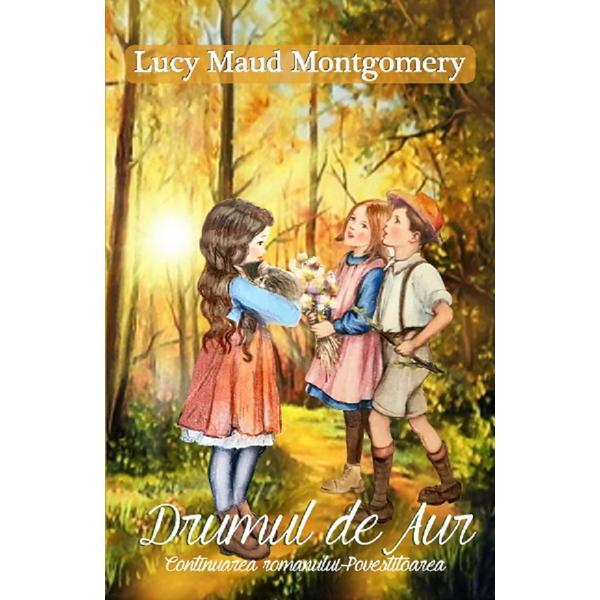 Drumul de aur - lucy maud montgomery