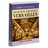 Secretele palatului Versailles - Marc Fourny, editura Orizonturi