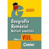 Geografia Romaniei clasa a VIII-a notiuni esentiale - Octavian Mandrut, editura Corint