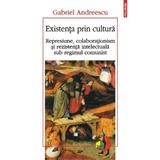 Existenta prin cultura - Gabriel Andreescu, editura Polirom