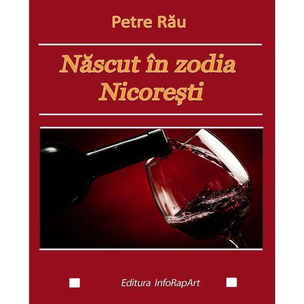 Născut în zodia Nicorești autor Petre Rau, editura Inforapart