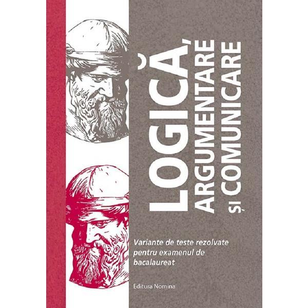 Logica, argumentare si comunicare. Teste pentru Bacalaureat - Brumarel Ciutan, Adrian Balas, editura Nomina