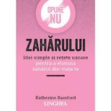 Spune NU zaharului - Katherine Bassford, editura Linghea