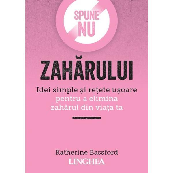 Spune NU zaharului - Katherine Bassford, editura Linghea