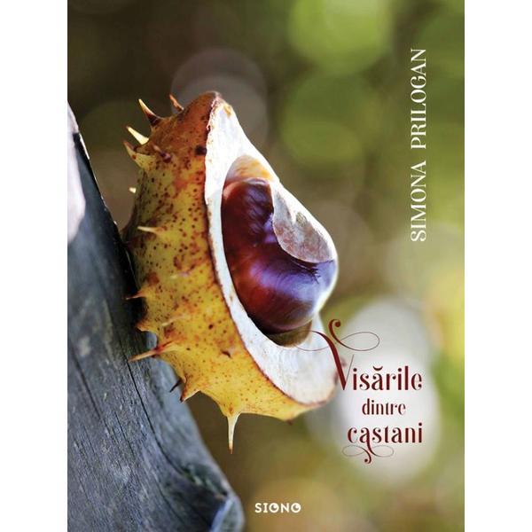 Visarile dintre castani - Simona Prilogan, editura Siono